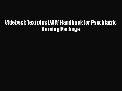 Read Videbeck Text plus LWW Handbook for Psychiatric Nursing Package PDF Free