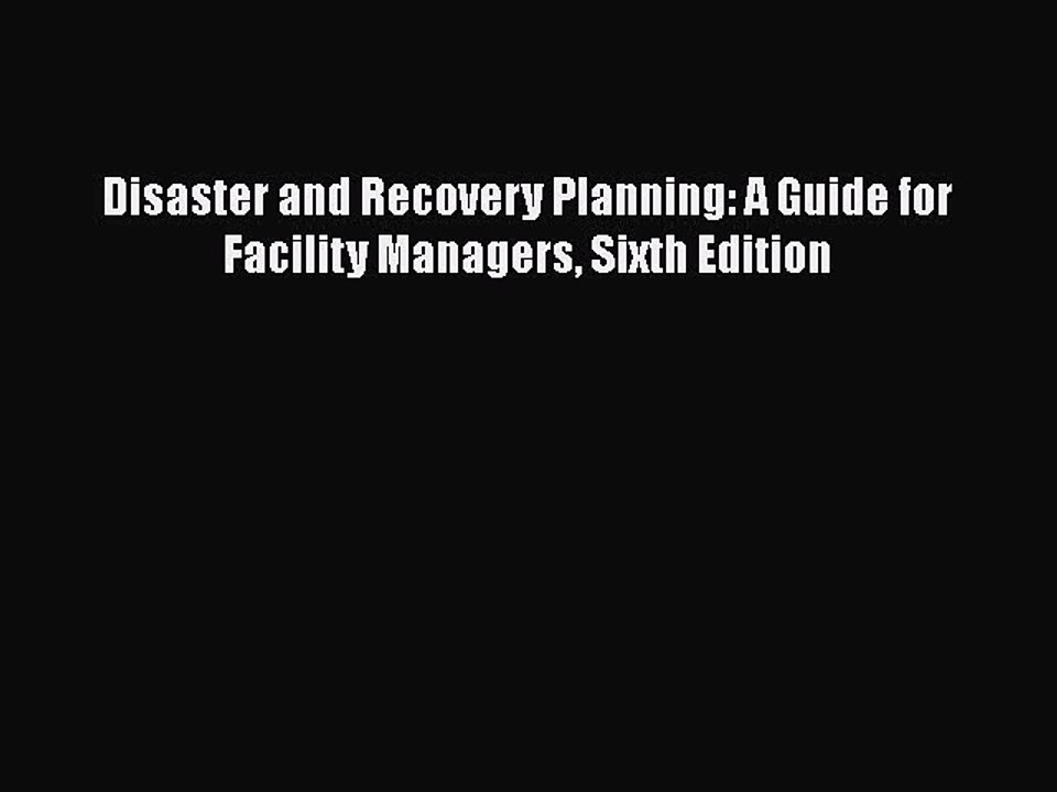 PDF Disaster and Recovery Planning: A Guide for Facility Managers Sixth Edition Free Books