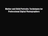 Read Mother and Child Portraits: Techniques for Professional Digital Photographers PDF Online
