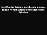 Read Credit Scoring Response Modelling and Insurance Rating: A Practical Guide to Forecasting