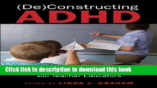 Download (De)Constructing ADHD: Critical Guidance for Teachers and Teacher Educators (Disability