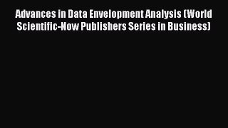 Download Advances in Data Envelopment Analysis (World Scientific-Now Publishers Series in Business)