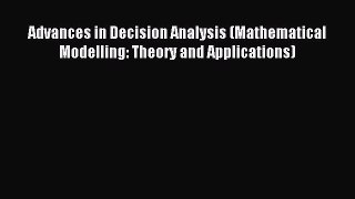 Read Advances in Decision Analysis (Mathematical Modelling: Theory and Applications) Ebook