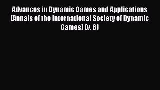 Read Advances in Dynamic Games and Applications (Annals of the International Society of Dynamic