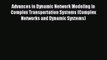 Read Advances in Dynamic Network Modeling in Complex Transportation Systems (Complex Networks