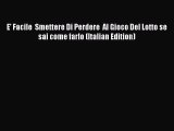 Read E' Facile  Smettere Di Perdere  Al Gioco Del Lotto se sai come farlo (Italian Edition)