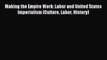 [PDF] Making the Empire Work: Labor and United States Imperialism (Culture Labor History) Download
