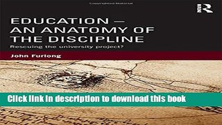 Download Education - An Anatomy of the Discipline: Rescuing the university project?  Ebook Free