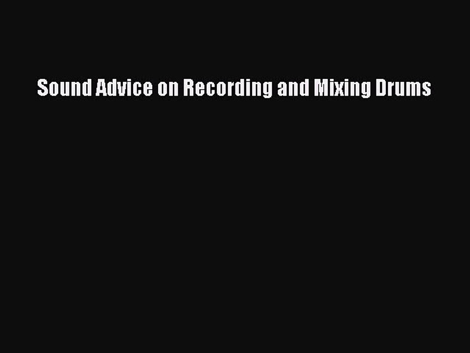 Read Sound Advice on Recording and Mixing Drums Ebook PDF