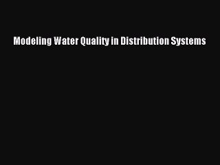 Read Modeling Water Quality in Distribution Systems Ebook Free