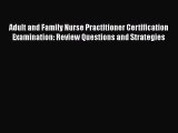 Read Adult and Family Nurse Practitioner Certification Examination: Review Questions and Strategies