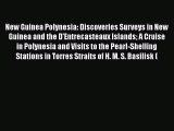 Read New Guinea & Polynesia. Discoveries & Surveys in New Guinea and the D'Entrecasteaux Islands