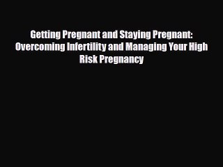 Video herunterladen: PDF Getting Pregnant and Staying Pregnant: Overcoming Infertility and Managing Your High Risk