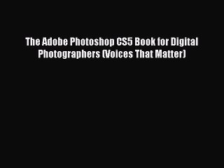 Download The Adobe Photoshop CS5 Book for Digital Photographers (Voices That Matter) E-Book