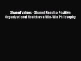Read Shared Values - Shared Results: Positive Organizational Health as a Win-Win Philosophy