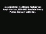[Read] Accommodating the Chinese: The American Hospital in China 1880-1920 (East Asia: History
