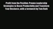 Read Profit from the Positive: Proven Leadership Strategies to Boost Productivity and Transform