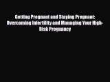 PDF Getting Pregnant and Staying Pregnant: Overcoming Infertility and Managing Your High-Risk