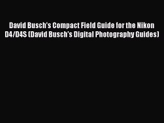 Read David Busch's Compact Field Guide for the Nikon D4/D4S (David Busch's Digital Photography