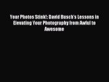 Read Your Photos Stink!: David Busch's Lessons in Elevating Your Photography from Awful to