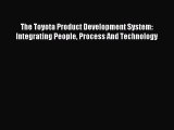 Read The Toyota Product Development System: Integrating People Process And Technology Ebook