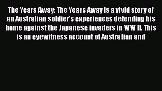 Read The Years Away: The Years Away is a vivid story of an Australian soldier's experiences