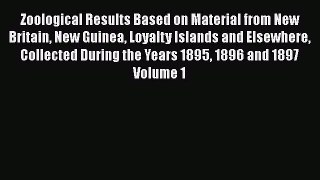Read Zoological Results Based on Material from New Britain New Guinea Loyalty Islands and Elsewhere