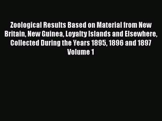 Download Zoological Results Based on Material from New Britain New Guinea Loyalty Islands and
