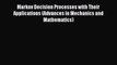 Read Markov Decision Processes with Their Applications (Advances in Mechanics and Mathematics)