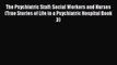 Read The Psychiatric Staff: Social Workers and Nurses (True Stories of Life in a Psychiatric