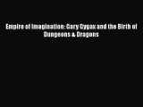 Download Empire of Imagination: Gary Gygax and the Birth of Dungeons & Dragons PDF Online