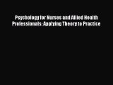 Read Psychology for Nurses and Allied Health Professionals: Applying Theory to Practice Ebook