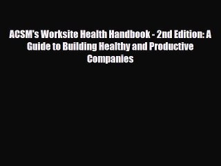 Download ACSM's Worksite Health Handbook - 2nd Edition: A Guide to Building Healthy and Productive