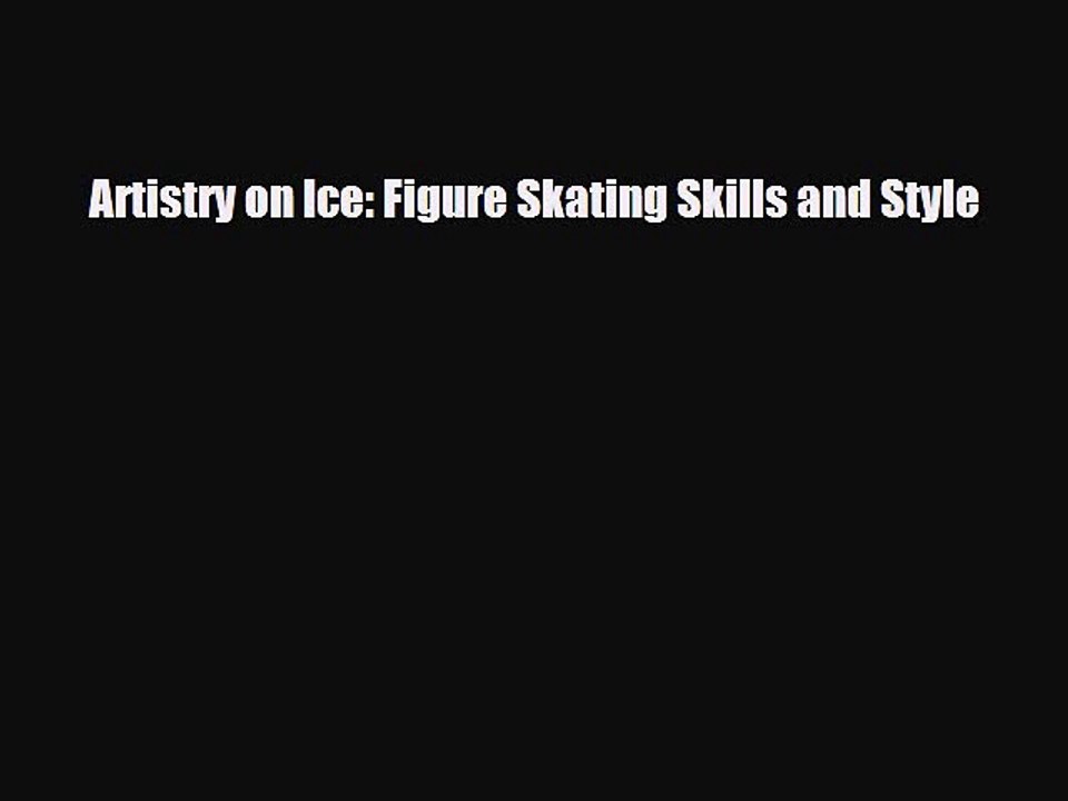 Read Artistry on Ice: Figure Skating Skills and Style Ebook Free