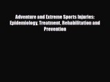 Download Adventure and Extreme Sports Injuries: Epidemiology Treatment Rehabilitation and Prevention