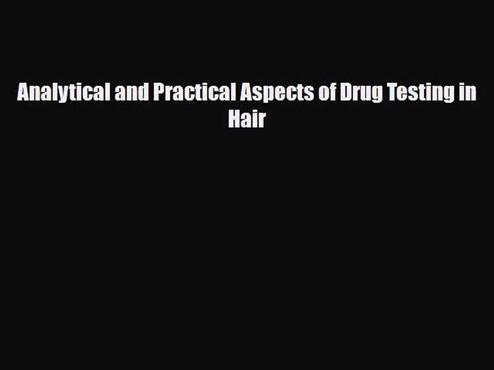 Read Analytical and Practical Aspects of Drug Testing in Hair PDF Free