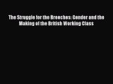 [PDF] The Struggle for the Breeches: Gender and the Making of the British Working Class Read
