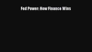 Read Fed Power: How Finance Wins Ebook Free