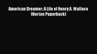 Read American Dreamer: A Life of Henry A. Wallace (Norton Paperback) Ebook Free