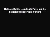 [PDF] My Union My Life: Jean-Claude Parrot and the Canadian Union of Postal Workers Download