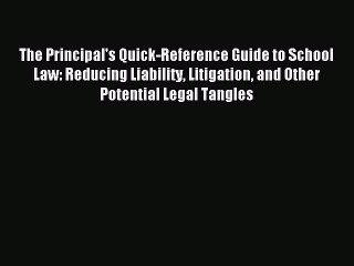 [PDF] The Principal's Quick-Reference Guide to School Law: Reducing Liability Litigation and