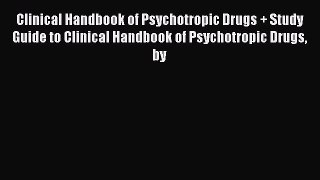 Read Clinical Handbook of Psychotropic Drugs + Study Guide to Clinical Handbook of Psychotropic