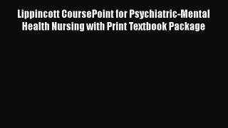 Read Lippincott CoursePoint for Psychiatric-Mental Health Nursing with Print Textbook Package
