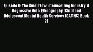 Read Episode II: The Small Town Counselling Industry: A Regressive Auto-Ethnography (Child