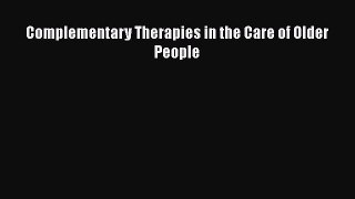 Read Complementary Therapies in the Care of Older People Ebook Free