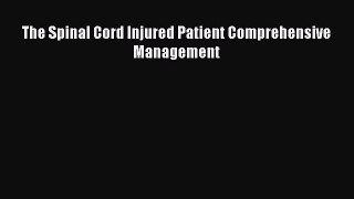 Read The Spinal Cord Injured Patient Comprehensive Management Ebook Online