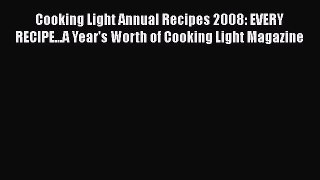 Read Cooking Light Annual Recipes 2008: EVERY RECIPE...A Year's Worth of Cooking Light Magazine