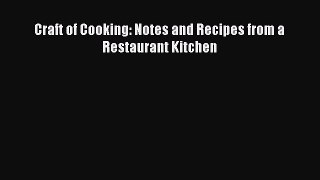 Read Craft of Cooking: Notes and Recipes from a Restaurant Kitchen Ebook Free