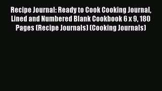 Read Recipe Journal: Ready to Cook Cooking Journal Lined and Numbered Blank Cookbook 6 x 9