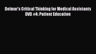 Download Delmar's Critical Thinking for Medical Assistants DVD #4: Patient Education PDF Free